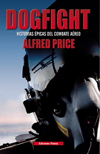 Dogfight, Historias Epicas del Combate Aéreo