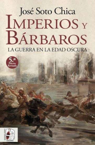 Imperios y bárbaros. La guerra en la Edad Oscura - 5.ª edición revisada